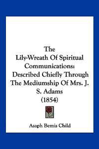 The Lily-Wreath Of Spiritual Communications