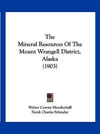 The Mineral Resources Of The Mount Wrangell District, Alaska (1903)