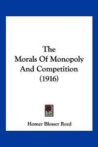 The Morals Of Monopoly And Competition (1916)