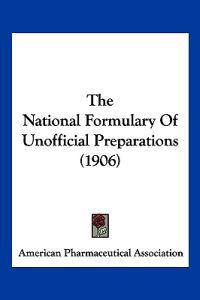 The National Formulary Of Unofficial Preparations (1906)