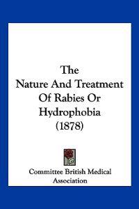 The Nature And Treatment Of Rabies Or Hydrophobia (1878)