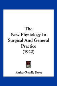 The New Physiology In Surgical And General Practice (1920)