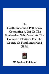 W. Davison Publisher: Northumberland Poll Book