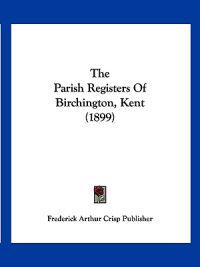 The Parish Registers Of Birchington, Kent (1899)