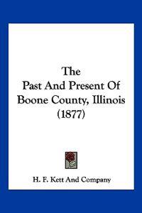 The Past And Present Of Boone County, Illinois (1877)