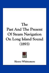 The Past And The Present Of Steam Navigation On Long Island Sound (1893)