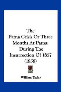 The Patna Crisis Or Three Months At Patna