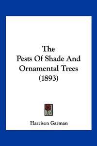 The Pests Of Shade And Ornamental Trees (1893)