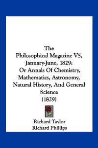 The Philosophical Magazine V5, January-June, 1829