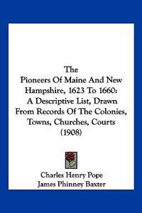 The Pioneers Of Maine And New Hampshire, 1623 To 1660