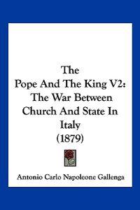 Gallenga, A: Pope And The King V2