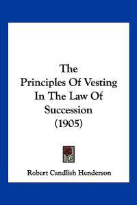 The Principles Of Vesting In The Law Of Succession (1905)