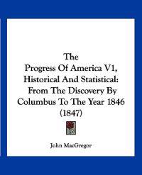The Progress Of America V1, Historical And Statistical