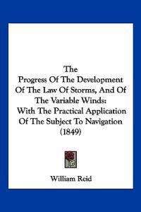The Progress Of The Development Of The Law Of Storms, And Of The Variable Winds
