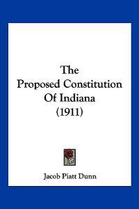 The Proposed Constitution Of Indiana (1911)