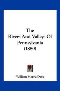 The Rivers And Valleys Of Pennsylvania (1889)