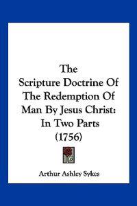 The Scripture Doctrine Of The Redemption Of Man By Jesus Christ