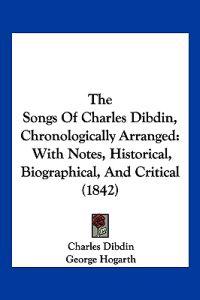 The Songs Of Charles Dibdin, Chronologically Arranged