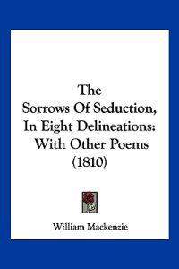 The Sorrows Of Seduction, In Eight Delineations