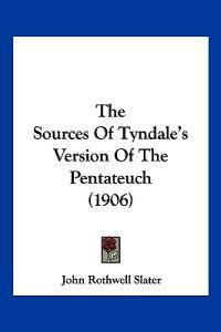 The Sources Of Tyndale's Version Of The Pentateuch (1906)