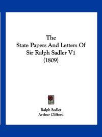 Bokomslag för "The State Papers And Letters Of Sir Ralph Sadler V1 (1809)"