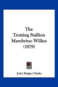 The Trotting Stallion Mambrino Wilkes (1879)