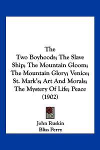 The Two Boyhoods; The Slave Ship; The Mountain Gloom; The Mountain Glory; Venice; St. Mark's; Art And Morals; The Mystery Of Life; Peace (1902)