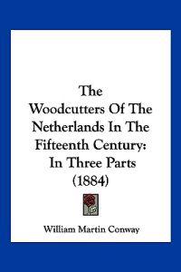 The Woodcutters Of The Netherlands In The Fifteenth Century