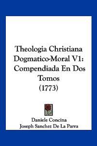 Theologia Christiana Dogmatico-Moral V1
