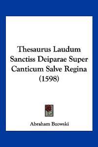 Thesaurus Laudum Sanctiss Deiparae Super Canticum Salve Regina (1598)