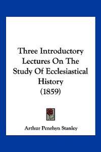 Bokomslag for "Three Introductory Lectures On The Study Of Ecclesiastical History (1859)"