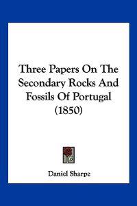 Three Papers On The Secondary Rocks And Fossils Of Portugal (1850)