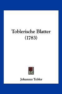 Tobler, J: Toblerische Blatter (1783)