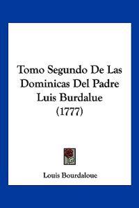 Tomo Segundo De Las Dominicas Del Padre Luis Burdalue (1777)