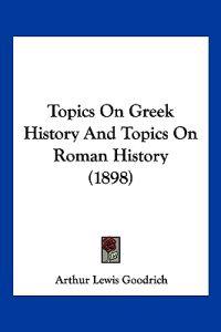 Topics On Greek History And Topics On Roman History (1898)
