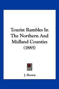Tourist Rambles In The Northern And Midland Counties (1885)