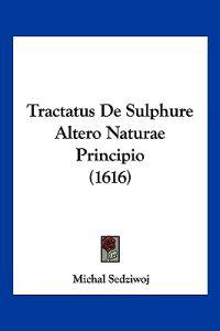 Tractatus De Sulphure Altero Naturae Principio (1616)