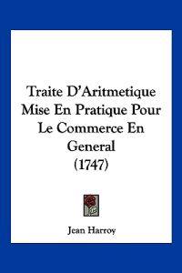 Traite D'Aritmetique Mise En Pratique Pour Le Commerce En General (1747)