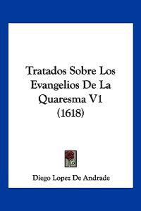 Tratados Sobre Los Evangelios De La Quaresma V1 (1618)