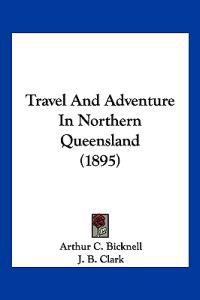 Travel And Adventure In Northern Queensland (1895)