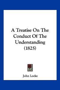 A Treatise On The Conduct Of The Understanding (1825)