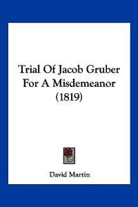 Trial Of Jacob Gruber For A Misdemeanor (1819)
