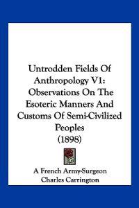 Untrodden Fields Of Anthropology V1