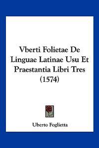 Vberti Folietae De Linguae Latinae Usu Et Praestantia Libri Tres (1574)