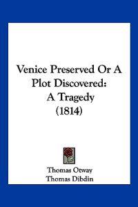 Bokomslag for "Venice Preserved Or A Plot Discovered"