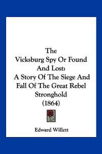 Bokomslag for "The Vicksburg Spy Or Found And Lost"