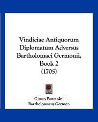 Vindiciae Antiquorum Diplomatum Adversus Bartholomaei Germonii, Book 2 (1705)