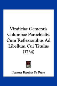 Vindiciae Gementis Columbae Parochialis, Cum Reflexionibus Ad Libellum Cui Titulus (1734)