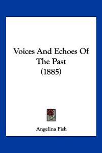 Voices And Echoes Of The Past (1885)