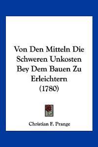 Prange, C: Von Den Mitteln Die Schweren Unkosten Bey Dem Bau